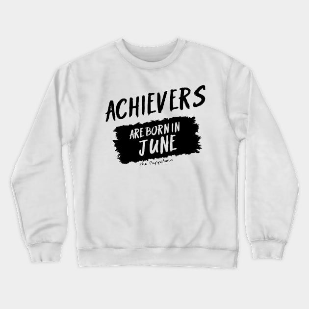 Achievers Are Born In June Crewneck Sweatshirt by ThePuppeters